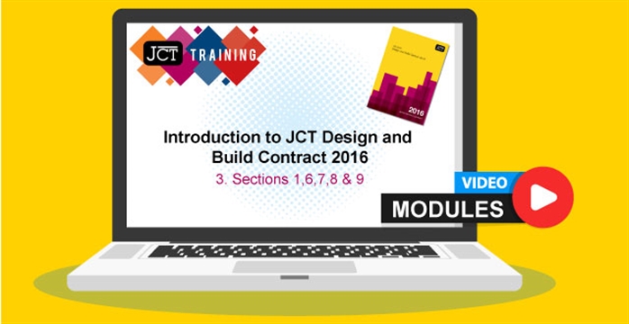Introduction to JCT Design and Build Contract 2016 - 3. Sections 1,6,7,8 & 9