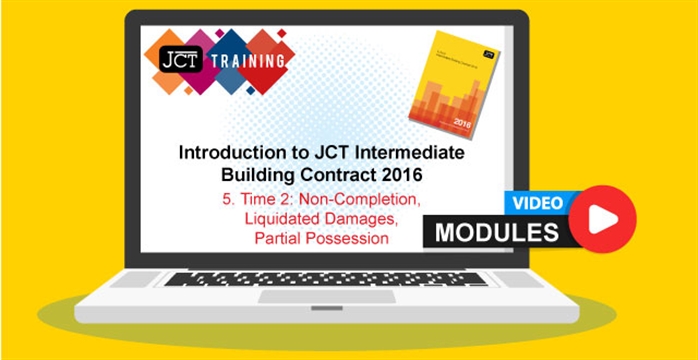 Introduction to JCT Intermediate Building Contract 2016 - 5. Time 2: Non-Completion, Liquidated Damages, Partial Possession